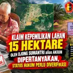 Klaim Kepemilikan Lahan 15 Hektare Oleh Djong Sumantri Alias Akiun Dipertanyakan, Status Hukum Perlu Diverifikasi