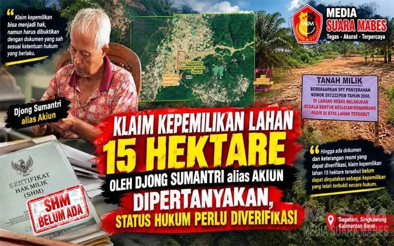 Klaim Kepemilikan Lahan 15 Hektare Oleh Djong Sumantri Alias Akiun Dipertanyakan, Status Hukum Perlu Diverifikasi